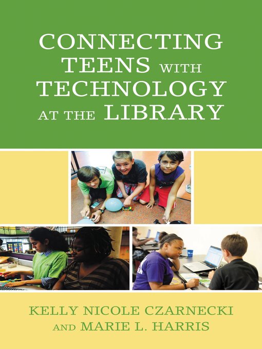 Title details for Connecting Teens with Technology at the Library by Kelly Nicole Czarnecki - Available